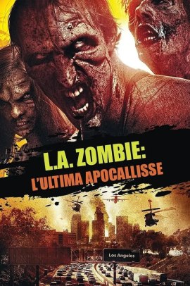 L.A. Zombie - L'ultima apocalisse (2014) Streaming ITA