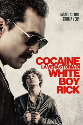 Cocaine - La vera storia di White Boy Rick (2019) Streaming ITA