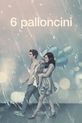 6 palloncini (2018) Streaming ITA